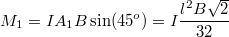 \[M_1=IA_1B \sin(45^o)=I\dfrac{l^2B \sqrt{2}}{32}\]