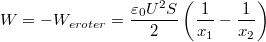 \[W=-W_{eroter}=\dfrac{\varepsilon_0 U^2 S}{2} \left( \dfrac{1}{x_1}-\dfrac{1}{x_2} \right)\]