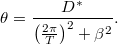 \[\theta=\frac{D^*}{\left(\frac{2\pi}{T} \right )^2+\beta^2}.\]