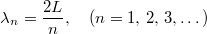 \[\lambda_n=\frac{2L}{n},\quad (n=1,\,2,\,3,\dots)\]