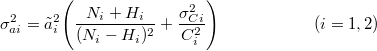 \[ \sigma^{2}_{ai} = {\tilde{a}_{i}}^2 \Bigg(\frac{N_{i}+H_{i}}{(N_{i}-H_{i})^2}+\frac{\sigma^2_{Ci}}{C^2_{i}}\Bigg) \hspace{20mm} (i = 1,2) \]