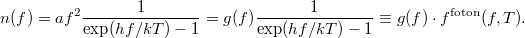 \[ n(f) = af^2 \frac{1}{\exp(hf/kT) - 1} = g(f) \frac{1}{\exp(hf/kT) - 1} \equiv g(f)\cdot f^{\rm foton}(f,T). \]