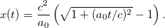\displaystyle  x(t) = \frac{c^2}{a_0} \left( \sqrt{1 + (a_0 t/c)^2} - 1 \right).