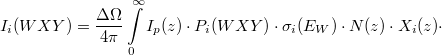 \[I_i(WXY) = \frac{\Delta \Omega}{4\pi} \int\limits_0^{\infty} I_p(z) \cdot P_i(WXY) \cdot \sigma_i(E_W) \cdot N(z) \cdot X_i(z) \cdot \]