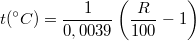 \[t(^{\circ} C)=\frac{1}{0,0039}\left(\frac{R}{100}-1\right)\]