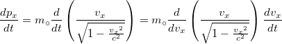 \[ \frac{dp_x }{dt} = m_{\circ} \frac{d}{dt} \left( \frac{v_x }{ \sqrt{1-\frac{{v_x}^2}{c^2}}} \right) = m_{\circ} \frac {d}{dv_x} \left( \frac{v_x }{ \sqrt{1-\frac{{v_x}^2}{c^2}}} \right) \frac{dv_x}{dt}  \]