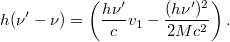 \[ h(\nu'-\nu) = \left(\frac{h\nu'}{c}v_1 - \frac{(h\nu')^2}{2Mc^2} \right). \]