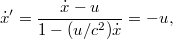 \displaystyle  \dot{x}' = \frac{\dot{x} - u}{1 - (u/c^2)\dot{x}} = -u,