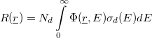 \[ R(\underline r) = N_{d}\int\limits_{0}^{\infty}\Phi(\underline r,E)\sigma_{d}(E)dE \]
