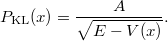 \[ P_{\rm KL} (x) = \frac{A}{\sqrt{E - V(x)}}. \]