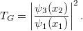 \[ T_G = \left| \frac{\psi_3(x_2)}{\psi_1(x_1)} \right|^2. \]