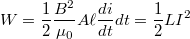 \[ W = \frac {1}{2}\frac {B^2}{\mu_0}A\ell \frac {di}{dt}dt = \frac {1}{2}LI^2 \]
