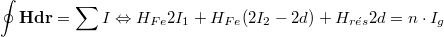 \[\mathbf{\oint H dr} = \sum I \Leftrightarrow H_{Fe} 2I_1 + H_{Fe} (2I_2 - 2d) + H_{r\acute{e}s} 2d = n \cdot I_g\]