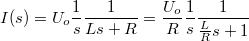 \[ I(s)= U_o\frac{1}{s} \frac{1}{Ls+R}=\frac  {U_o}{R}\frac{1}{s} \frac{1}{\frac {L}{R}s+1} \]