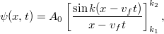 \[ \psi(x,t) = A_0 \left[ \frac{\sin k (x - v_f t)}{x - v_f t} \right]_{k_1}^{k_2}, \]