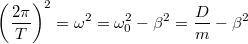 \[\left(\frac{2\pi}T\right)^2=\omega^2=\omega_0^2-\beta^2=\frac Dm-\beta^2\]
