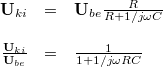 \[ \begin{array}{rcl} \mathbf{U}_{ki} & = & \mathbf{U}_{be} \frac{R}{R + 1/j\omega C} \\ \\ \frac{\mathbf{U}_{ki}}{\mathbf{U}_{be}}  & = & \frac{1}{1 + 1/j\omega RC} \end{array}  \]