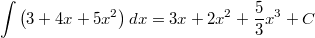 \[\int \left(3+4x+5x^{2}\right)dx=3x+2x^{2}+\frac{5}{3}x^{3}+C\]