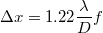 \[ \Delta x  = 1.22 \frac{\lambda}{D}f \]