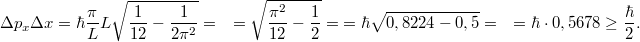 \[\begin{aligned} \Delta p_x \Delta x &= \hbar \frac{\pi}{L} L \sqrt{\frac{1}{12} - \frac{1}{2\pi^2}} = &= \sqrt{\frac{\pi^2}{12} - \frac{1}{2}} = &= \hbar\sqrt{0,8224 - 0,5} = &= \hbar \cdot 0,5678 \geq \frac{\hbar}{2}. \end{aligned}\]