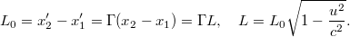 \displaystyle  L_0 = x_2' - x_1' = \Gamma(x_2 - x_1) = \Gamma L,\quad L = L_0 \sqrt{1 - \frac{u^2}{c^2}}.