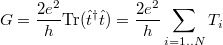 \[G = \frac{2 e^2}{h} \mathrm{Tr}(\hat{t}^\dagger \hat{t}) = \frac{2 e^2}{h} \sum \limits_{i=1..N} T_i\]