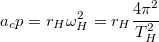 \[a_cp=r_H \omega_H^2=r_H\frac{4\pi^2}{T_H^2}\]