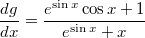 \[\frac{dg}{dx}=\frac{e^{\sin x}\cos x+1}{e^{\sin x}+x}\]