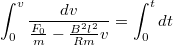 \[\int_0^v \frac{dv}{\frac{F_0}{m}-\frac{B^2l^2}{Rm}v} = \int_0^t dt\]
