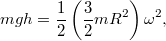 \[mgh=\frac12\left(\frac32mR^2\right)\omega^2,\]