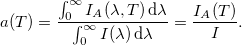 \[ a(T) = \frac{\int_0^\infty I_A (\lambda,T) \, \mathrm{d} \lambda}{\int_0^\infty I (\lambda) \, \mathrm{d} \lambda} = \frac{I_A(T)}{I}. \]