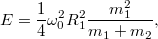 \[E=\frac14\omega_0^2R_1^2\frac{m_1^2}{m_1+m_2},\]