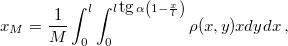 \[x_{M}=\frac{1}{M}\int_{0}^{l}\int_{0}^{l\,\mbox{tg}\,\alpha\left(1-\frac{x}{l}\right)}\rho(x,y) x dy dx\,,\]
