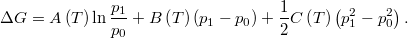 \[ \Delta G=A\left(T\right)\ln \frac{p_1}{p_0}+B\left(T\right)\left(p_1-p_0\right)+\frac12 C\left(T\right)\left( p_1^2- p_0^2\right). \]