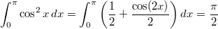 \[\int_{0}^{\pi}\cos^{2}x\,dx=\int_{0}^{\pi}\left(\frac{1}{2}+\frac{\cos(2x)}{2}\right)dx=\frac{\pi}{2}\]