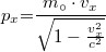 \[ p_x {{=}} \frac{m_\circ \cdot v_x}{\sqrt{1- \frac{v_x^2}{c^2}}}  \]