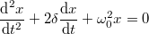 \[\frac{\text{d}^2x}{\text{d}t^2}+2\delta\frac{\text{d}x}{\text{d}t}+\omega_0^2 x=0\]