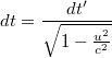 \[ dt= \frac{dt'}{\sqrt{1- \frac{u^2}{c^2}}} \]