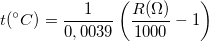 \[t(^{\circ} C)=\frac{1}{0,0039}\left(\frac{R(\Omega)}{1000}-1\right)\]