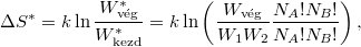 \[ \Delta S^* = k\ln\frac{W^*_\text{vég}}{W^*_\text{kezd}} = k\ln \left( \frac{W_\text{vég}}{W_1 W_2} \frac{N_A!N_B!}{N_A!N_B!} \right), \]