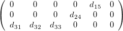 \[\left( \begin{array}{lcccccr}   0 & 0  & 0 & 0 & d_{15}  & 0\\ 0 & 0  & 0 & d_{24} & 0  & 0\\ d_{31} & d_{32}  & d_{33} & 0 & 0  & 0 \end{array}  \right)  \]