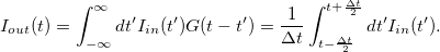 \[I_{out}(t)=\int_{-\infty}^{\infty}dt'I_{in}(t')G(t-t')=\frac{1}{\Delta t}\int_{t-\frac{\Delta t}{2}}^{t+\frac{\Delta t}{2}}dt'I_{in}(t').\]